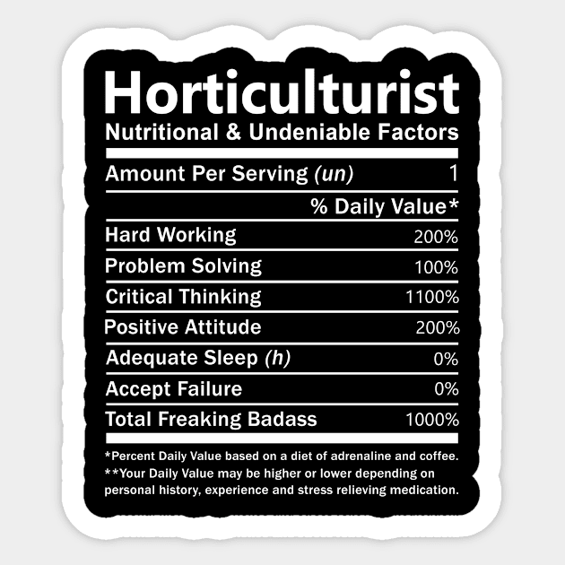 Horticulturist T Shirt - Nutritional and Undeniable Factors Gift Item Tee Sticker by Ryalgi